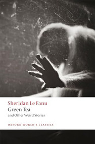 Green Tea (and Other Weird Stories) by J. Sheridan Le Fanu, Aaron Worth, 9780198835882
