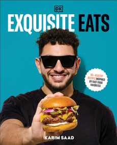 Exquisite Eats (85+ Healthy Recipes Inspired by Fast-Food Favorites) by Karim Saad, 9780593842614