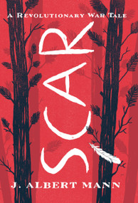 Scar (A Revolutionary War Tale) - 9781662681233 by J. Albert Mann, 9781662681233