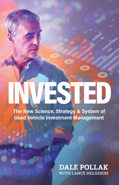 Invested (The New Science, Strategy & System of Used Vehicle Investment Management) by Dale Pollak, 9798985769012