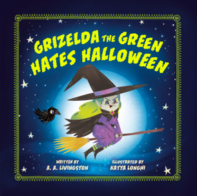 Grizelda the Green Hates Halloween by A.A. Livingston, Katya Longhi, 9780593692271