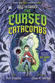 Roll for Danger: The Cursed Catacombs by Nick  Eliopulos, Ethan M.  Aldridge, 9781368083898