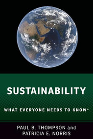 Sustainability (What Everyone Needs to Know®) by Paul B. Thompson, Patricia E. Norris, 9780190883232