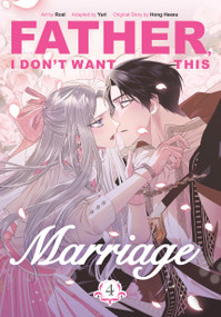 Father, I Don't Want This Marriage, Volume 4 by Hong Heesu, Roal, Yuri, 9780593872307