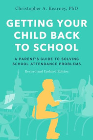 Getting Your Child Back to School (A Parent's Guide to Solving School Attendance Problems, Revised and Updated Edition) by Christopher A. Kearney, 9780197547496