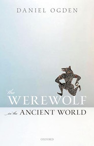 The Werewolf in the Ancient World by Daniel Ogden, 9780198854319