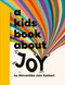 A Kids Book About Joy by Shivantika Jain Kothari, 9780593965856