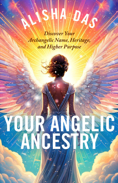 Your Angelic Ancestry (Discover Your Archangelic Name, Heritage, and Higher Purpose) by Alisha Das, 9781401979973
