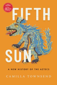 Fifth Sun (A New History of the Aztecs) by Camilla Townsend, 9780197577660