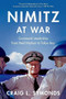 Nimitz at War (Command Leadership from Pearl Harbor to Tokyo Bay) by Craig L. Symonds, 9780190062361