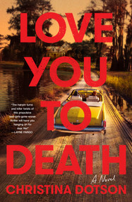 Love You To Death (A Novel) by Christina Dotson, 9780593874974