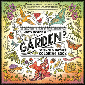 What's Inside a Garden?: Science and Nature Coloring Book (40 Drawings to Color) by Rachel Ignotofsky, 9780593799857