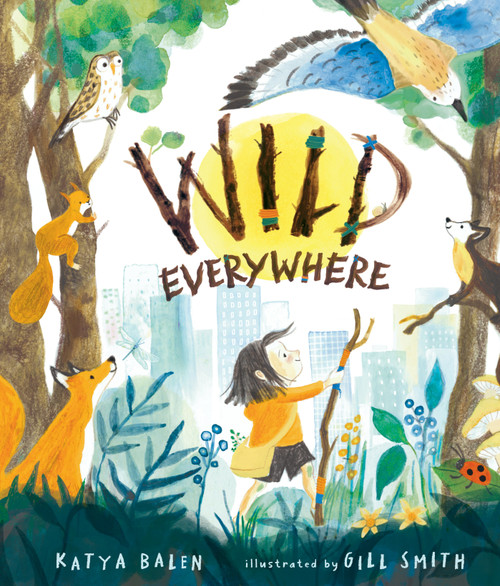 Wild Everywhere by Katya Balen, Gill Smith, 9781536243000