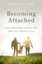 Becoming Attached (First Relationships and How They Shape Our Capacity to Love) by Robert Karen, 9780199398799