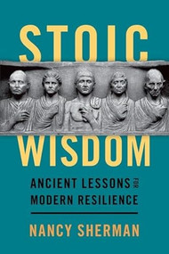 Stoic Wisdom (Ancient Lessons for Modern Resilience) by Nancy Sherman, 9780197673072