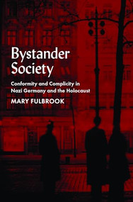 Bystander Society (Conformity and Complicity in Nazi Germany and the Holocaust) by Mary Fulbrook, 9780197691717