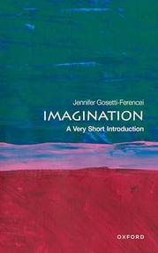 Imagination (A Very Short Introduction) by Jennifer Gosetti-Ferencei, 9780198830023