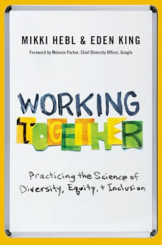Working Together (Practicing the Science of Diversity, Equity, and Inclusion) by Mikki Hebl, Eden King, 9780197744383