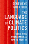 The Language of Climate Politics (Fossil-Fuel Propaganda and How to Fight It) by Genevieve Guenther, 9780197642238