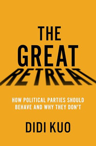 The Great Retreat (How Political Parties Should Behave and Why They Don't) by Didi Kuo, 9780197664193