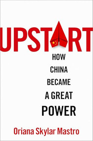 Upstart (How China Became a Great Power) by Oriana Skylar Mastro, 9780197695067