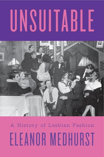 Unsuitable (A History of Lesbian Fashion) by Eleanor Medhurst, 9781805260967