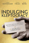 Indulging Kleptocracy (British Service Providers, Postcommunist Elites, and the Enabling of Corruption) by John Heathershaw, Tena Prelec, Tom Mayne, 9780197688229