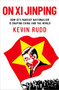On Xi Jinping (How Xi's Marxist Nationalism is Shaping China and the World) by Kevin Rudd, 9780197766033