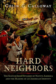 Hard Neighbors (The Scotch-Irish Invasion of Native America and the Making of an American Identity) by Colin G. Calloway, 9780197618394
