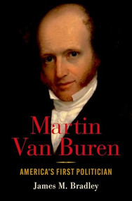 Martin Van Buren (America's First Politician) by James M. Bradley, 9780190920524