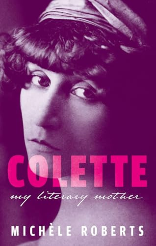 Colette (My Literary Mother) by Michèle Roberts, 9780192858214