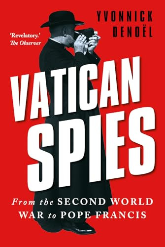 Vatican Spies (From the Second World War to Pope Francis) by Yvonnick Denoël, 9781911723400