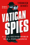 Vatican Spies (From the Second World War to Pope Francis) by Yvonnick Denoël, 9781911723400
