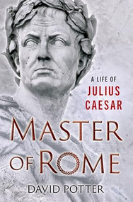 Master of Rome (A Life of Julius Caesar) by David Potter, 9780190867188