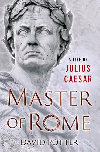 Master of Rome (A Life of Julius Caesar) by David Potter, 9780190867188