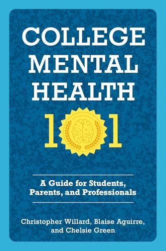 College Mental Health 101 (A Guide for Students, Parents, and Professionals) by Christopher Willard, Blaise Aguirre, Chelsie Green, 9780197764404
