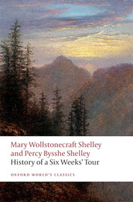 History of A Six Weeks' Tour (Through a part of France, Switzerland, Germany, and Holland: with Letters Descriptive of a Sail Round the Lake of Geneva, and of the Glaciers of Chamouni) by Mary Wollstonecraft Shelley, Percy Bysshe Shelley, Cian Duffy, Anna Mercer, 9780192858276
