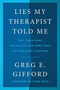 Lies My Therapist Told Me (Why Christians Should Aim for More Than Just Treating Symptoms) by Greg E. Gifford, Todd Friel, 9780063416734