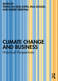 Climate Change and Business (Historical Perspectives) by Teresa da Silva Lopes, Paul Duguid, Robert Fredona, 9781032763361