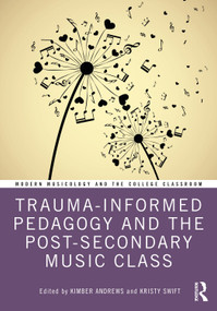 Trauma-Informed Pedagogy and the Post-Secondary Music Class by Kimber Andrews, Kristy Swift, 9781032785011