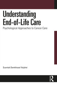Understanding End-of-Life Care (Psychological Approaches to Cancer Care) by Suantak Demkhosei Vaiphei, 9781032967028