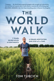 The World Walk (7 Years. 28,000 Miles. 6 Continents. A Grand Meditation, One Step at a Time.) - 9781510783720 by Tom Turcich, 9781510783720