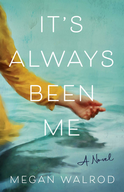 It's Always Been Me (A Novel) by Megan Walrod, 9781647429140