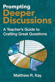 Prompting Deeper Discussions (A Teacher's Guide to Crafting Great Questions) by Matthew R. Kay, 9781416633396