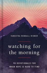 Watching for the Morning (90 Devotionals for When Hope is Hard to Find) by Vaneetha Risner, 9798384500155