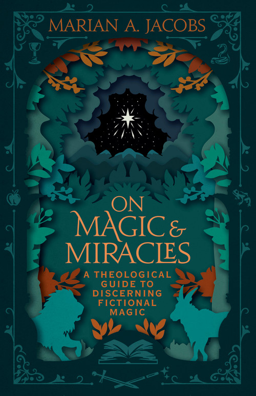 On Magic & Miracles (A Theological Guide to Discerning Fictional Magic) by Marian A. Jacobs, 9798384501268