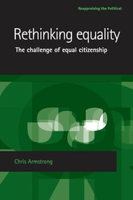Rethinking equality (The challenge of equal citizenship) by Chris Armstrong, 9780719069253