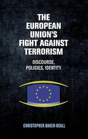 The European Union's fight against terrorism (Discourse, policies, identity) by Christopher Baker-Beall, 9781526133847