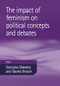 The impact of feminism on political concepts and debates by Georgina Blakeley, Valerie Bryson, 9780719075124