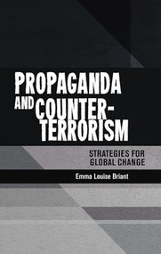 Propaganda and counter-terrorism (Strategies for global change) by Emma Briant, 9781526107299